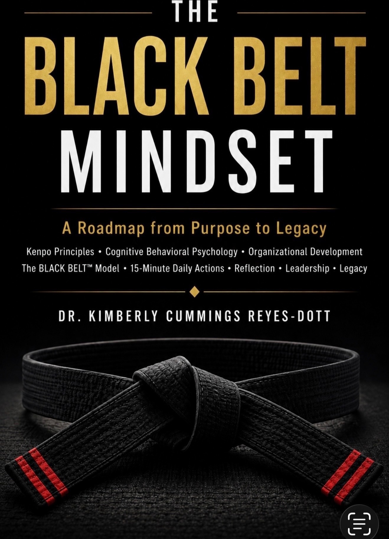 The Black Belt Mindset: A Roadmap from Purpose to Legacy by Dr. Kimberly Cummings Reyes-Dott — the book behind our coaching approach